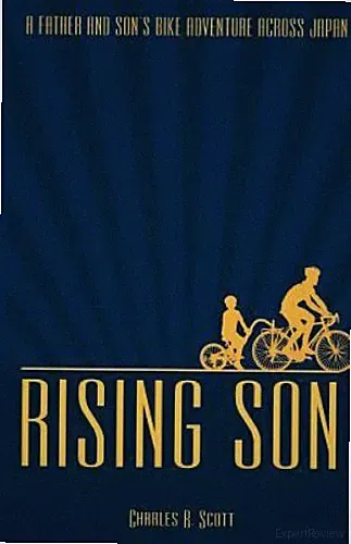 Rising Son: A Father and Son's Bike Adventure across Japan by Scott, Charles R.